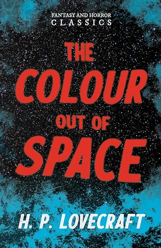 The Colour Out of Space (Fantasy and Horror Classics): With a Dedication by George Henry Weiss von Fantasy and Horror Classics